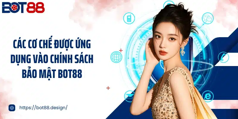 Các cơ chế được ứng dụng vào chính sách bảo mật Bot88