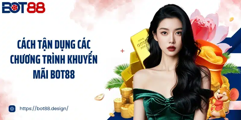 Cách tận dụng các chương trình khuyến mãi Bot88