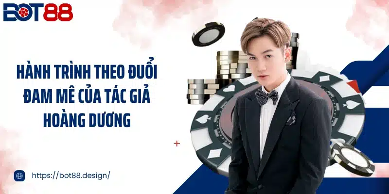 Hành trình theo đuổi đam mê của tác giả Hoàng Dương