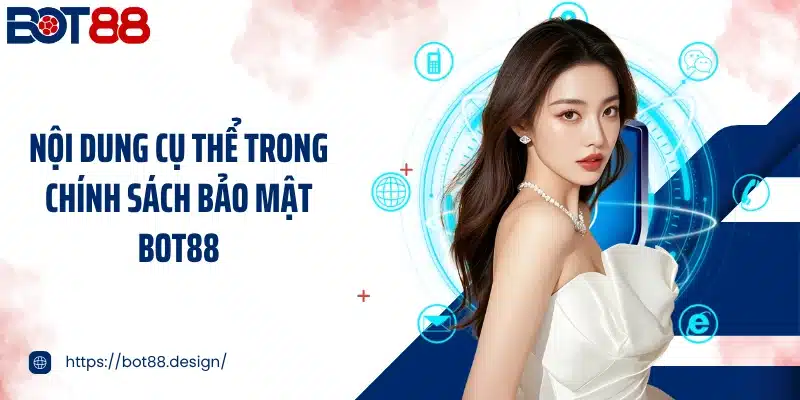 Nội dung cụ thể trong chính sách bảo mật Bot88