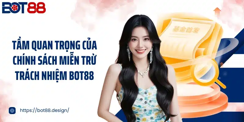Tầm quan trọng của chính sách miễn trừ trách nhiệm Bot88
