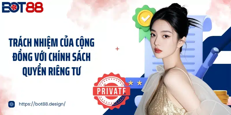 Trách nhiệm của cộng đồng với chính sách quyền riêng tư