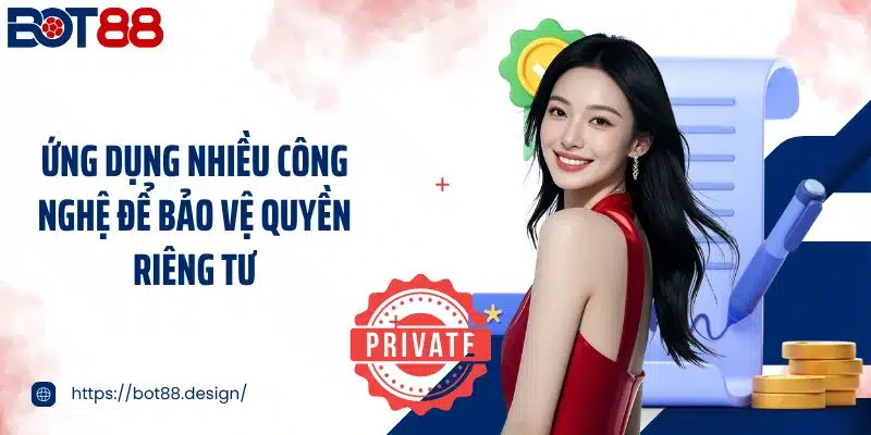 Ứng dụng nhiều công nghệ để bảo vệ quyền riêng tư